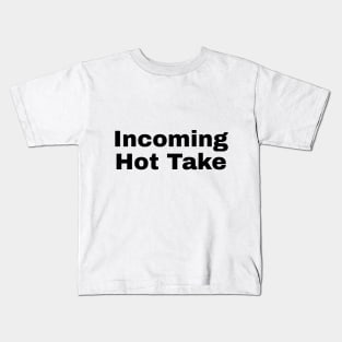 Incoming Hot Take Kids T-Shirt